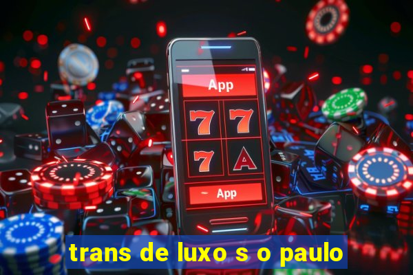 trans de luxo s o paulo